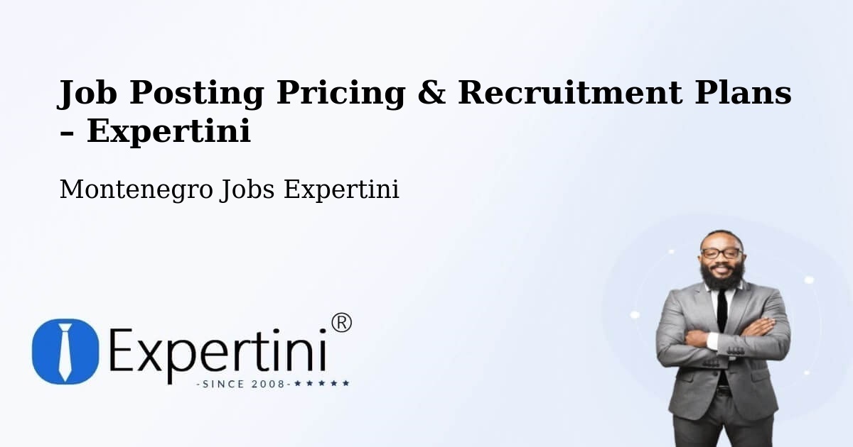 Job Posting Pricing & Recruitment Plans – Mojanovići - Mojanovići, Montenegro Jobs Expertini